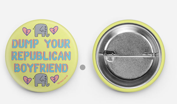 Dump Your Republican Boyfriend Button